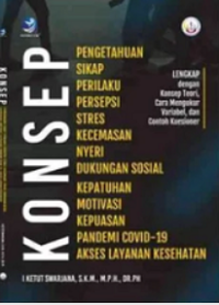 Image of KONSEP Pengetahuan, Sikap, Perilaku, Persepsi, Stres, Kecemasan, Nyeri, Kecemasan, Nyeri, Dukungan Sosial, Kepatuhan, Motivasi, Kepuasan, Pandemi Covid-19, Akses Layanan Kesehatan