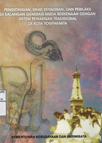 Image of Pengetahuan, sikap, keyakinan, dan perilaku di kalangan generasi muda berkenaan dengan sistem pewarisan tradisional di kota Yogyakarta