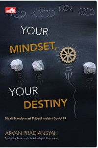 Image of Your Mindset, Your Destiny: Kisah Transformasi Pribadi melalui Covid-19