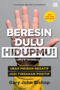 Image of Beresin Dulu Hidupmu! Unfu*k Yourself: Ubah Pikiran Negatif Jadi Tindakan Positif
