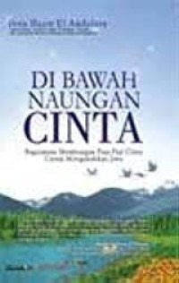 Image of Di Bawah Naungan Cinta : Bagaimana Membangun Puja Puji Cinta Untuk Mengukuhkan Jiwa