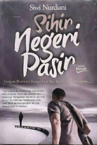 Image of Sihir Negeri Pasir--Jangan Biarkan Bunga Liar Itu Tumbuh di Hatimu...